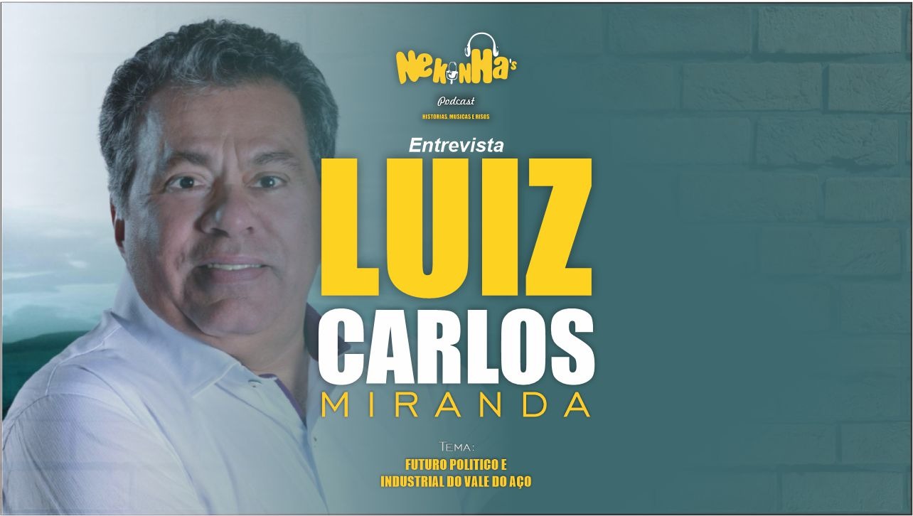 🎙️ Luiz Carlos Miranda participa do Nekinhas Podcast e fala sobre política, sindicalismo e o futuro do Vale do Aço