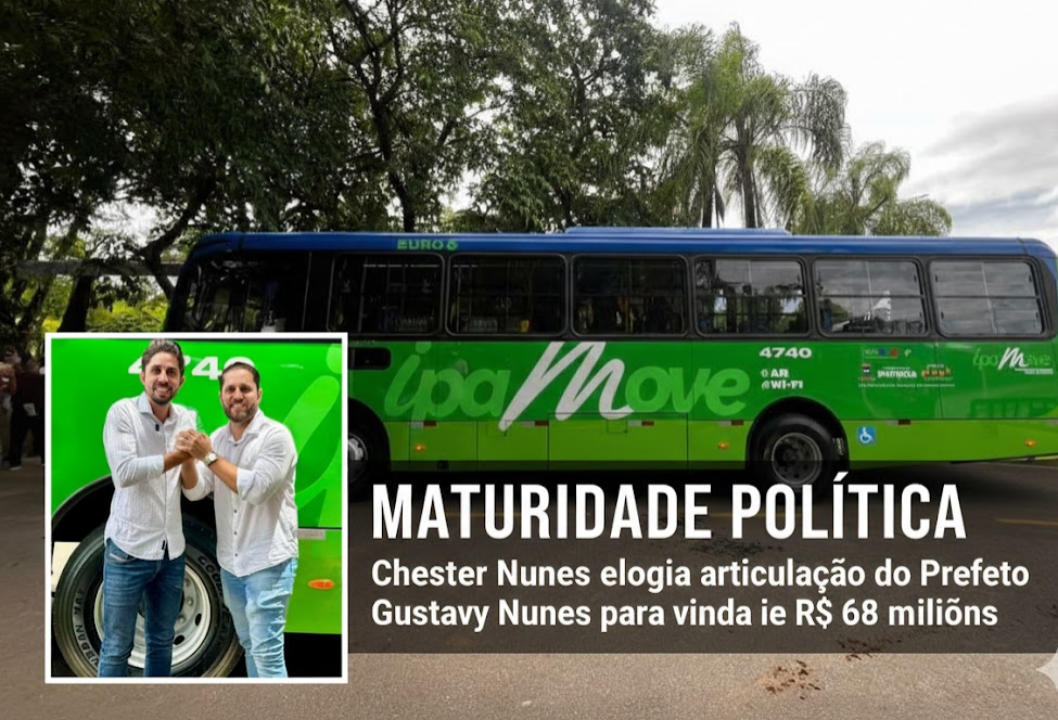 Maturidade Política: Chester Nunes elogia articulação do Prefeito Gustavo Nunes para vinda de R$ 68 milhões