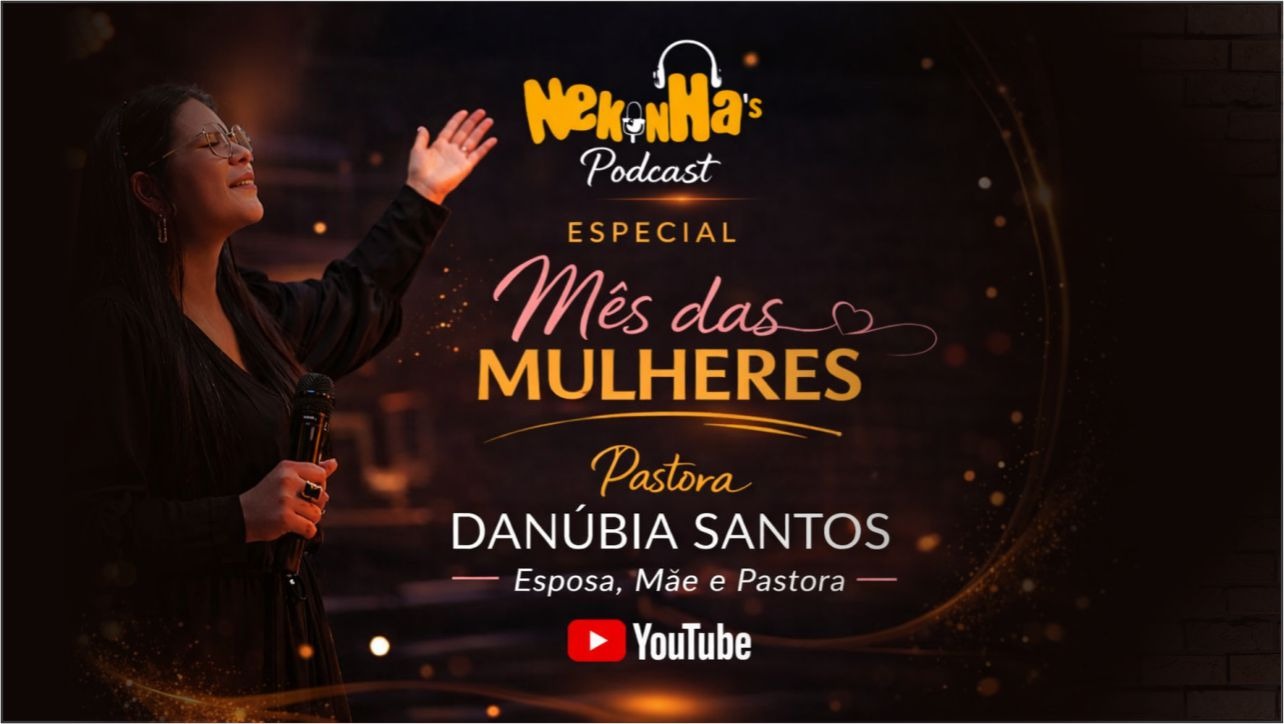 Especial Mês das Mulheres: Pastora Danúbia Santos abre o coração no Nekinhas Podcast sobre os desafios da fé e liderança feminina